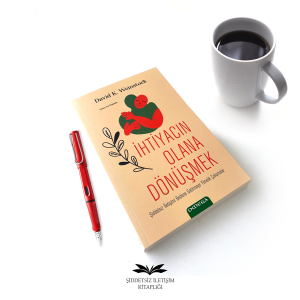 İhtiyacın Olana Dönüşmek